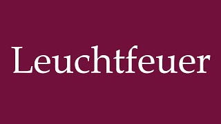 How to Pronounce Leuchtfeuer Beacon Correctly in German [upl. by Anet]