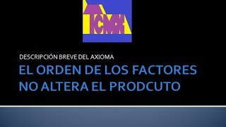 AXIOMA EL ORDEN DE LOS FACTORES NO ALTERA EL PRODUCTO [upl. by Leahcim]