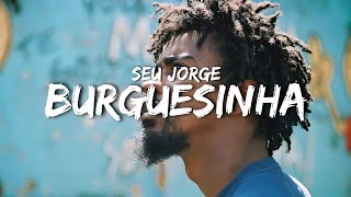 Seu Jorge  Burguesinha letra [upl. by Eiuqnom]