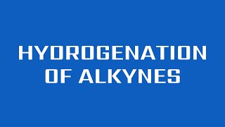 Hydrogenation of Alkynes [upl. by Joelly]