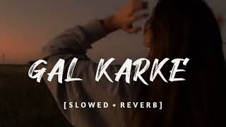 Gal Karke  slowed reverb  Manish Kumawat 20 [upl. by Schulman821]