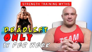 You Shouldnt Deadlift More Than 1x Per Week  Strength Training Myths 3 [upl. by Mosby]