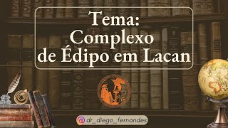 O COMPLEXO DE ÉDIPO EM LACAN  DIÊGO FERNANDES PSYCHÉ EM XEQUE 36 [upl. by Tormoria]