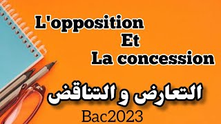 أقوى شرح لدرس lopposition et la concession التعارض و التناقض bac2023 bac2023 [upl. by Aiak]