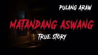 MATANDANG ASWANG  Kwentong Aswang  True Story [upl. by Africa182]