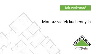 Jak zamontować wiszące i stojące szafki kuchenne czyli zabudowę kuchenną Porady Leroy Merlin [upl. by Wivinah]