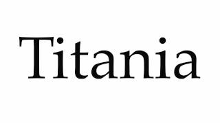 How to Pronounce Titania [upl. by Dorca404]