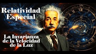 El Desarrollo de la Relatividad Especial  Parte 2 La Invarianza de la Velocidad de la Luz [upl. by Hcurob]