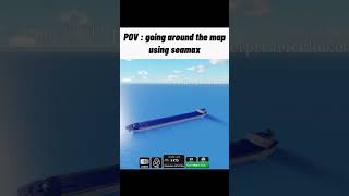 POV  going around the map using seamax pov roblox shippingempire [upl. by Annayhs]