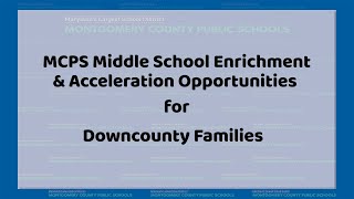 MCPS Middle School Enrichment amp Acceleration Opportunities for Downcounty Families [upl. by Gniliem]