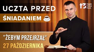 UCZTA PRZED ŚNIADANIEM ☕  Żebym przejrzał EWANGELIA  27 PAŹDZIERNIKA [upl. by Saunders]