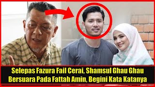 Selepas Fazura Fail Cerai Shamsul Ghau Ghau Bersuara Pada Fattah Amin Begini Kata Katanya [upl. by Merow]