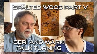 SPALTED WOOD PART V of VIII Seri and Mark Talk Turning By Mark Lindquist and Dr Sara Robinson [upl. by Lambertson]