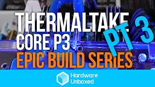 Thermaltake Core P3 Build Part 3 Getting Wet [upl. by Ennaylime]