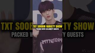 TXT SOOBIN’S VARIETY SHOW PACKED WITH CELEBRITY ARTIST kpopupdates [upl. by Mulvihill]