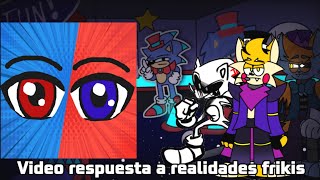 Video respuesta a realidades frikis [upl. by Bettencourt963]