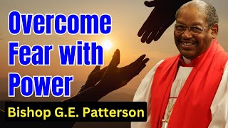 Bishop GE Patterson Sermon  Overcome Fear with Power [upl. by Nessa858]