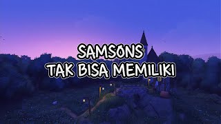 Samsons  Tak Bisa Memiliki  Lyric   Ruang Lirik Indo [upl. by Ahsakal560]