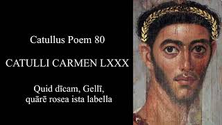 CATULLUS Poem 80 Quid dīcam Gellī quārē rosea ista labella Latin amp English [upl. by Llertnahs]