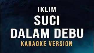 Suci Dalam Debu  Iklim Karaoke [upl. by Iniretake150]