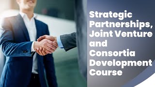 Strategic Partnerships Joint Venture and Consortia Development Course [upl. by Fillbert]