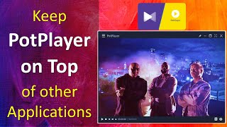 Keep the PotPlayer Always on Top of other Applications  Optimize PotPlayer [upl. by Olraced378]