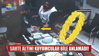 Sahte altını kuyumcular bile anlamadı [upl. by Nauqahs]