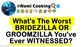 Whats The Worst BRIDEZILLA OR GROOMZILLA Youve Ever WITNESSED [upl. by Utley295]