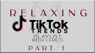 Relaxing Tiktok Trends Playlist with Lyrics Part 1 JTajor NIKI Denise Julia Tyla Sabrina [upl. by Tongue]