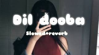 Dil dooba slowed ampreverb song  lofi remix [upl. by Clara]