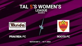 TAL 5S WOMENS LEAGUE  SEASON 2  MD 3  PRAKRIDA FC VS ROOTS FC  10112024 [upl. by Ohnuj1]