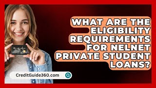 What Are the Eligibility Requirements for Nelnet Private Student Loans  CreditGuide360com [upl. by Anastassia674]