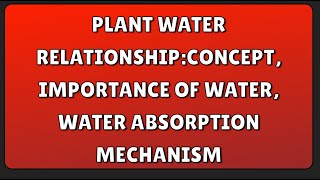 Plant Water RelationshipConcept Importance of Water Water Absorption Mechanism [upl. by Zelle]