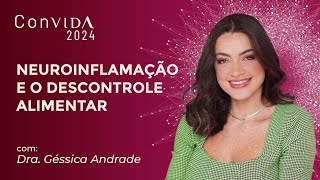 Neuroinflamação e o descontrole alimentar com Dra Géssica Andrade  ConVIDA 2024 [upl. by Urania]