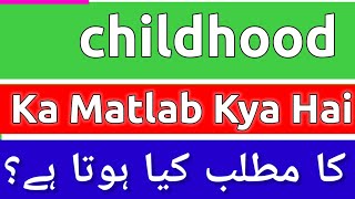 Childhood Meaning In Urdu  Childhood Meaning  Childhood Ka Matlab Kya Hota Hai  Childhood Ka [upl. by Rol]