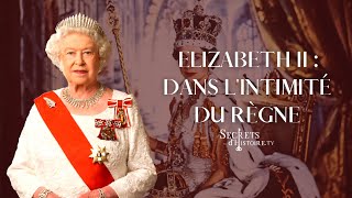 Elizabeth II dans lintimité du règne  Secrets dhistoire [upl. by Niowtna]