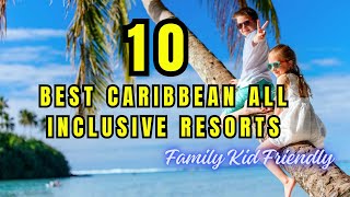 10 Best Caribbean Family Kid Friendly All Inclusive Resorts [upl. by Hcra61]