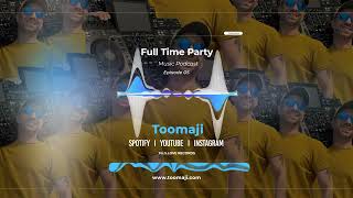 Full Time Party Music Podcast by Toomaji  Episode 05 [upl. by Ailuy698]