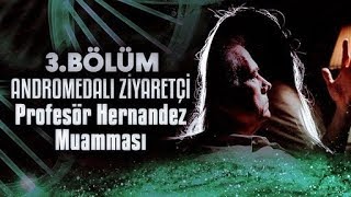 Andromedalı Ziyaretçi  3 Son Bölüm  Profesör Hernandez Muamması [upl. by Namurt]