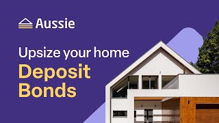 Upsize Your Home With A Deposit Bond  Aussie [upl. by Amer]