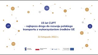 15 lat CUPT  Najlepsza droga do rozwoju polskiego transportu z wykorzystaniem środków UE [upl. by Aubin938]