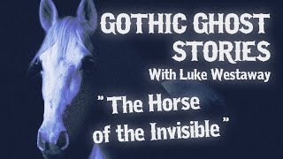 The Horse of the Invisible  GHOST STORIES READ LIVE Gothic Horror with Luke Westaway [upl. by Dracir]