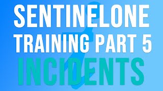 SentinelOne Training  Part 5  INCIDENTS [upl. by Capone]