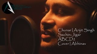 Chunar  Arijit Singh  SachinJigar  Disneys ABCD2  Cover  Abhinav [upl. by Sloatman]