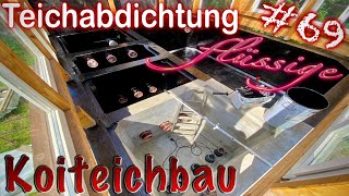 Teichbau Koiteichbau Teil 69 Teichabdichtung mit flüssiger Teichfolie selber machen [upl. by Franni846]