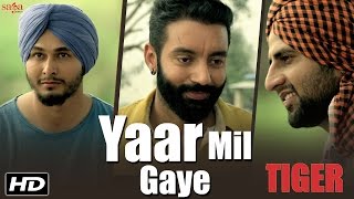 Yaar Mil Gaye  Sippy Gill  Tiger  Official Video  Laddi Gill  Latest Punjabi Song 2016 [upl. by Betta]