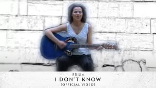 Erika  I Dont Know Official Video [upl. by Soneson]