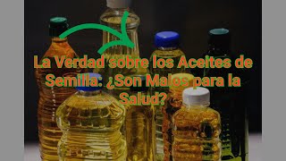 LA VERDAD SOBRE LOS ACEITES DE SEMILLAS [upl. by Elberfeld593]