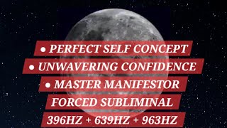 Perfect selfconcept unwavering confidence  master manifestor 396hz 639hz 963HZ forced subliminal [upl. by Nanis]