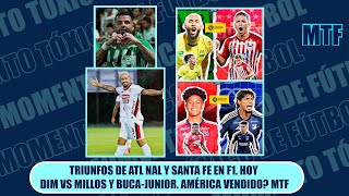 TRIUNFOS DE ATL NAL Y SANTA FE EN F1 HOY DIM VS MILLOS Y BUCAJUNIOR AMÉRICA VENDIDO MTF [upl. by Eimmak]